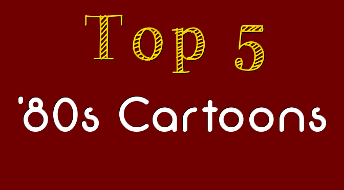 Top 5 ’80s Cartoons